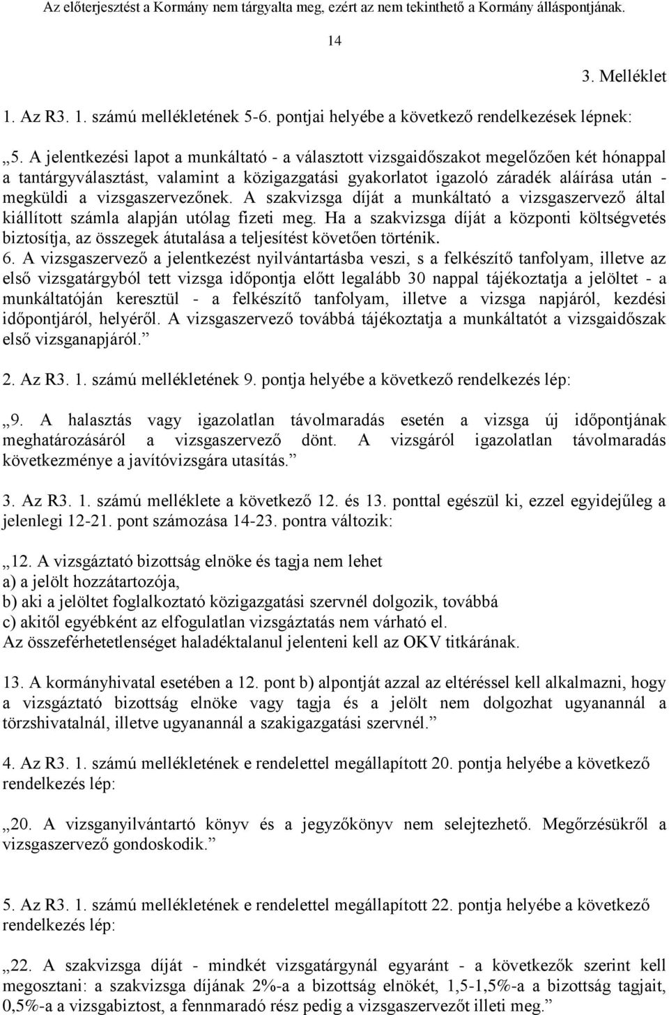 vizsgaszervezőnek. A szakvizsga díját a munkáltató a vizsgaszervező által kiállított számla alapján utólag fizeti meg.