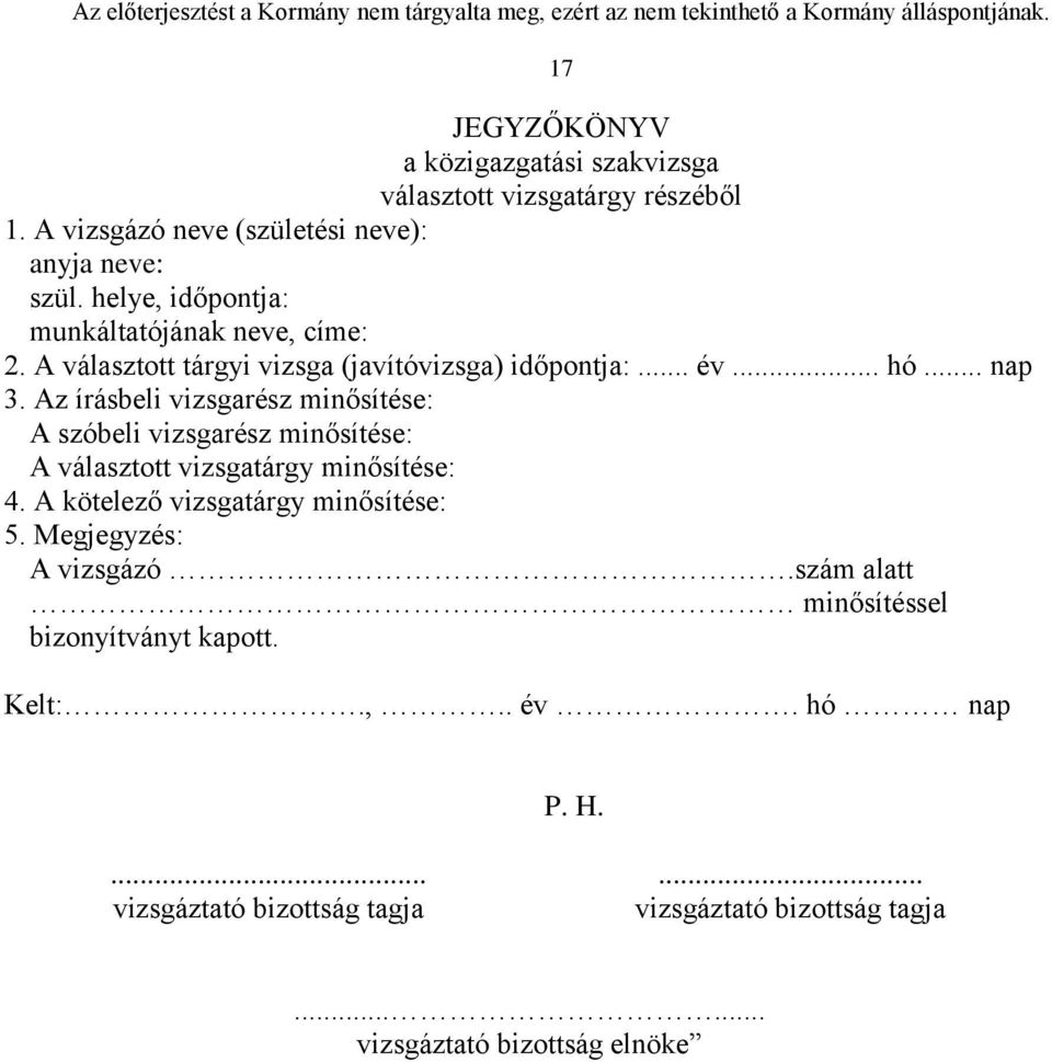 Az írásbeli vizsgarész minősítése: A szóbeli vizsgarész minősítése: A választott vizsgatárgy minősítése: 4. A kötelező vizsgatárgy minősítése: 5.