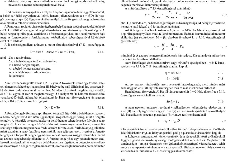 használjuk. Ezen függvények meghatározására alkalmasak a rotációs viszkoziméterek.