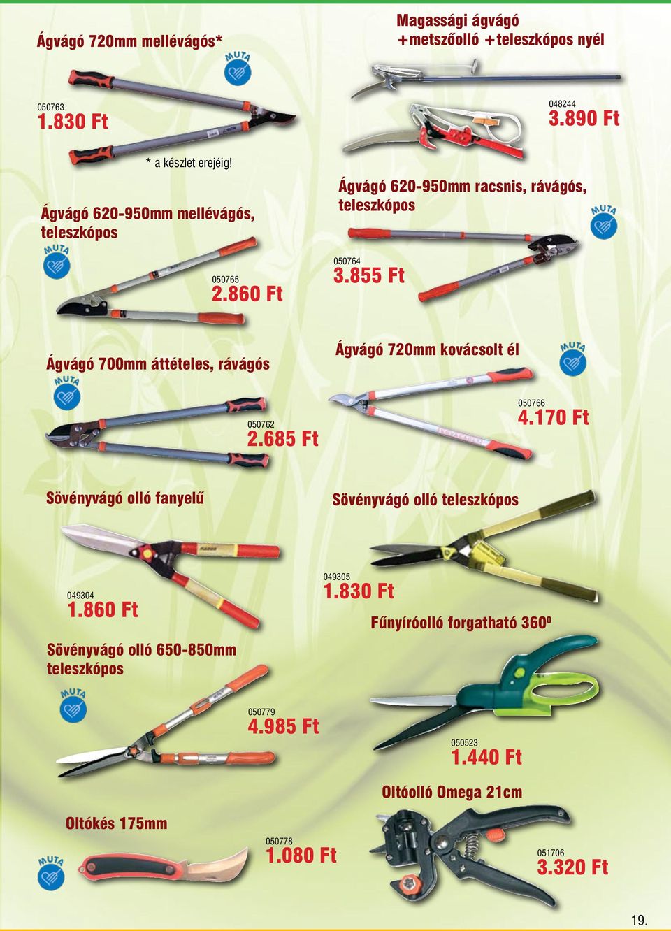 860 Ft Ágvágó 700mm áttételes, rávágós 050762 2.685 Ft Ágvágó 720mm kovácsolt él 050766 4.