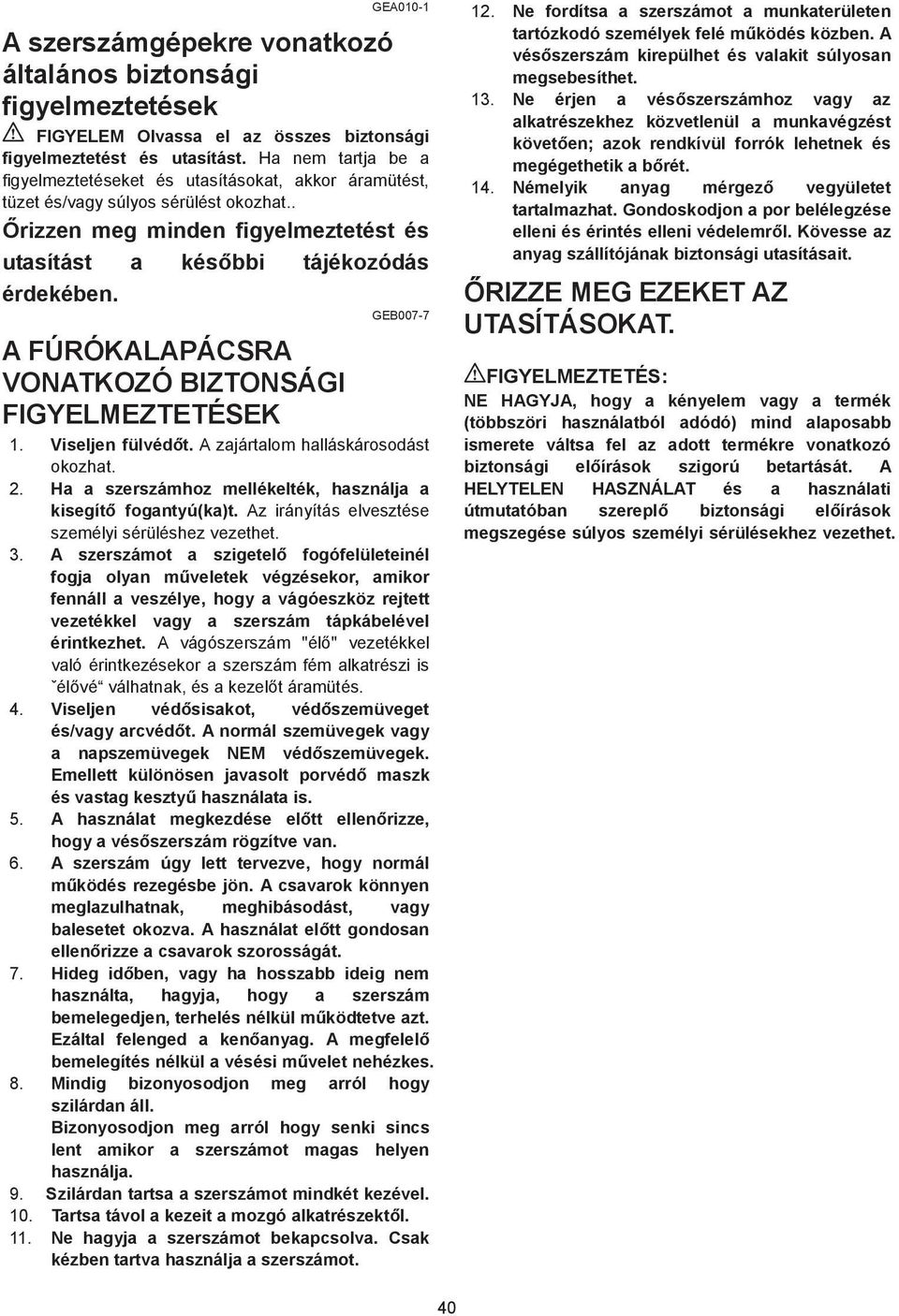 GEB007-7 A FÚRÓKALAPÁCSRA VONATKOZÓ BIZTONSÁGI FIGYELMEZTETÉSEK. Viseljen fülvéd t. A zajártalom halláskárosodást okozhat.. Ha a szerszámhoz mellékelték, használja a kisegít fogantyú(ka)t.