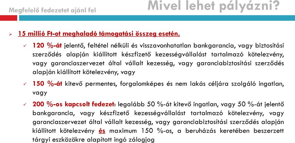 tartalmazó kötelezvény, vagy garanciaszervezet által vállalt kezesség, vagy garanciabiztosítási szerződés alapján kiállított kötelezvény, vagy 150 %-át kitevő permentes, forgalomképes és nem lakás