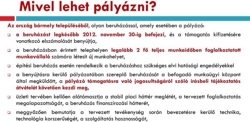 létesít új munkahelyet, építési beruházás esetén rendelkezik a beruházáshoz szükséges elvi hatósági engedélyekkel a benyújtásra kerülő pályázatában szereplő beruházását a befogadó munkaügyi központ