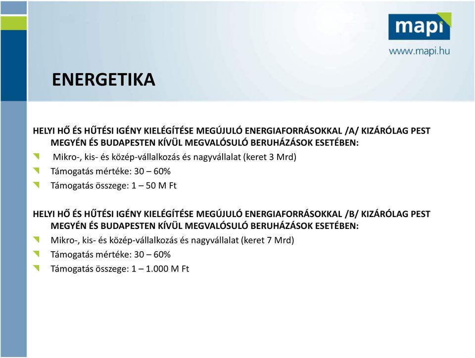 M Ft HELYI HŐ ÉS HŰTÉSI IGÉNY KIELÉGÍTÉSE MEGÚJULÓ ENERGIAFORRÁSOKKAL /B/ KIZÁRÓLAG PEST MEGYÉN ÉS BUDAPESTEN KÍVÜL MEGVALÓSULÓ