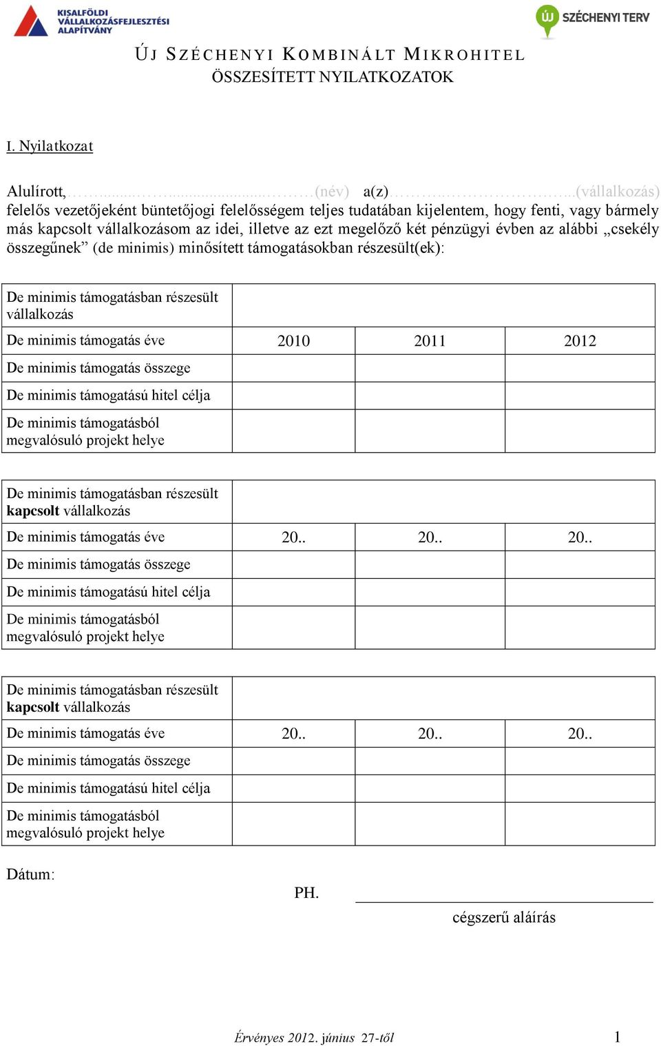 minősített támogatásokban részesült(ek): vállalkozás De minimis támogatás éve 2010 2011 2012 kapcsolt vállalkozás De