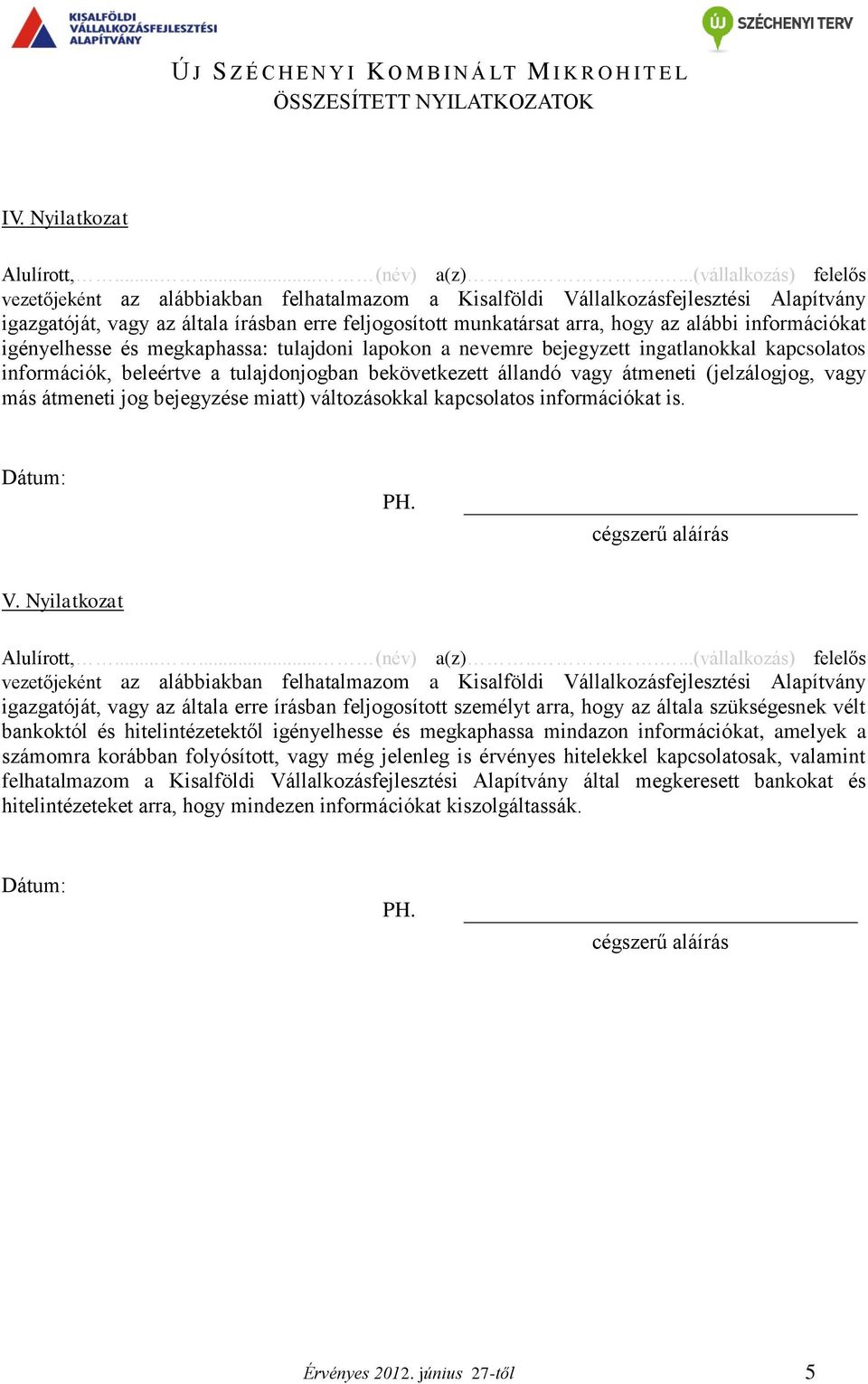 (jelzálogjog, vagy más átmeneti jog bejegyzése miatt) változásokkal kapcsolatos információkat is. V.