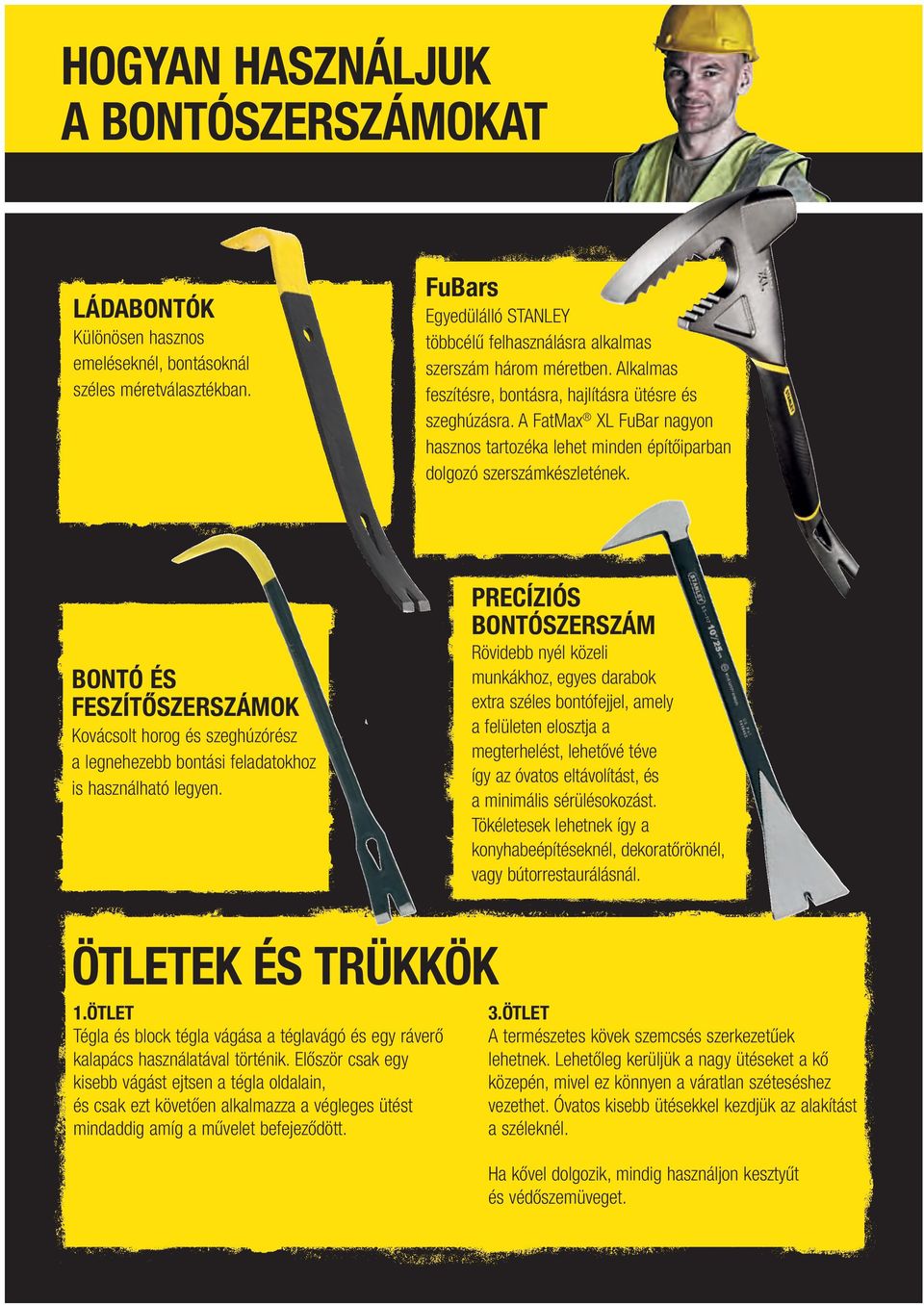 A FatMax XL FuBar nagyon hasznos tartozéka lehet minden építőiparban dolgozó szerszámkészletének.