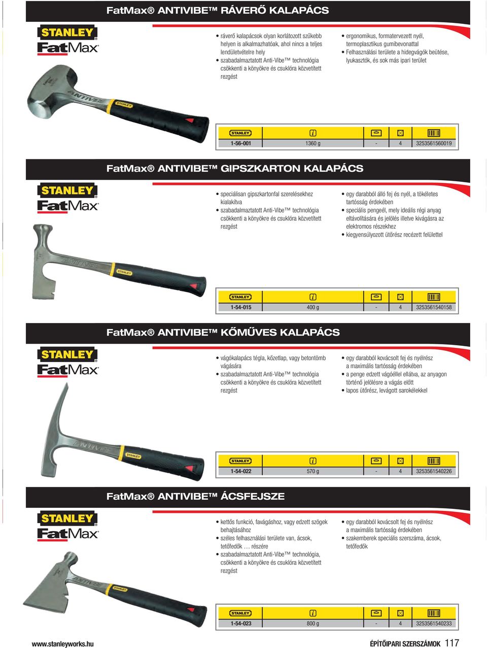 1360 g - 4 3253561560019 FatMax ANTIVIBE GIPSZKARTON KALAPÁCS speciálisan gipszkartonfal szerelésekhez kialakítva szabadalmaztatott Anti-Vibe technológia csökkenti a könyökre és csuklóra közvetített
