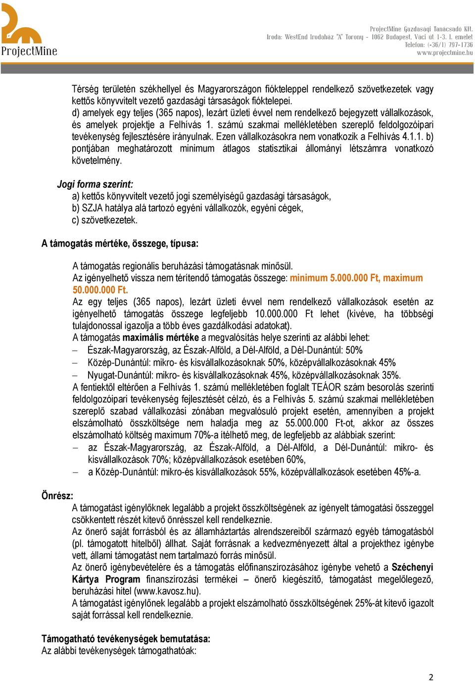 számú szakmai mellékletében szereplő feldolgozóipari tevékenység fejlesztésére irányulnak. Ezen vállalkozásokra nem vonatkozik a Felhívás 4.1.