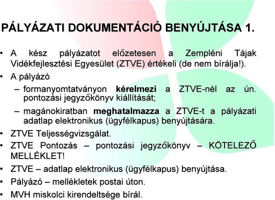 értékeli (de nem bírálja!). b A pályp lyázó formanyomtatványon nyon kérelmezi a ZTVE-nél az ún.