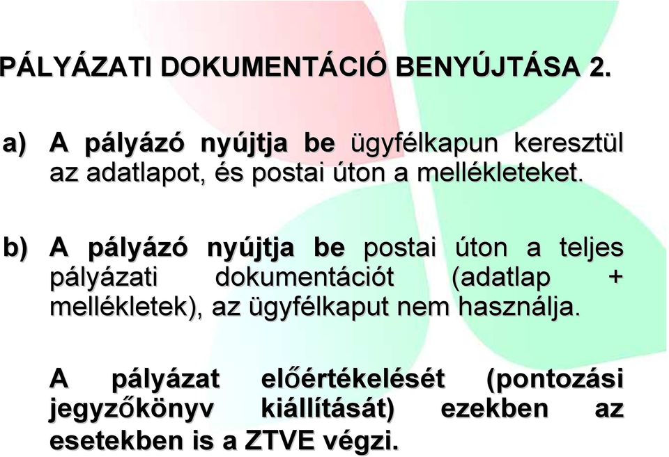 b) A pályp lyázó nyújtja be postai úton a teljes pályázati dokumentáci ciót t (adatlap +