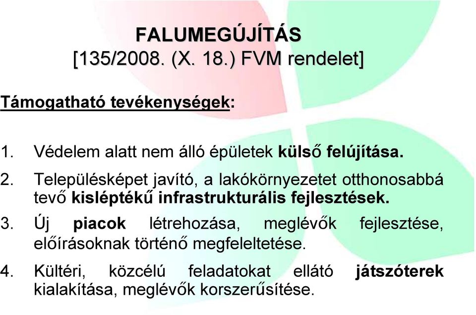 Településképet javító, a lakókörnyezetet otthonosabbá tevő kisléptékű infrastrukturális fejlesztések.