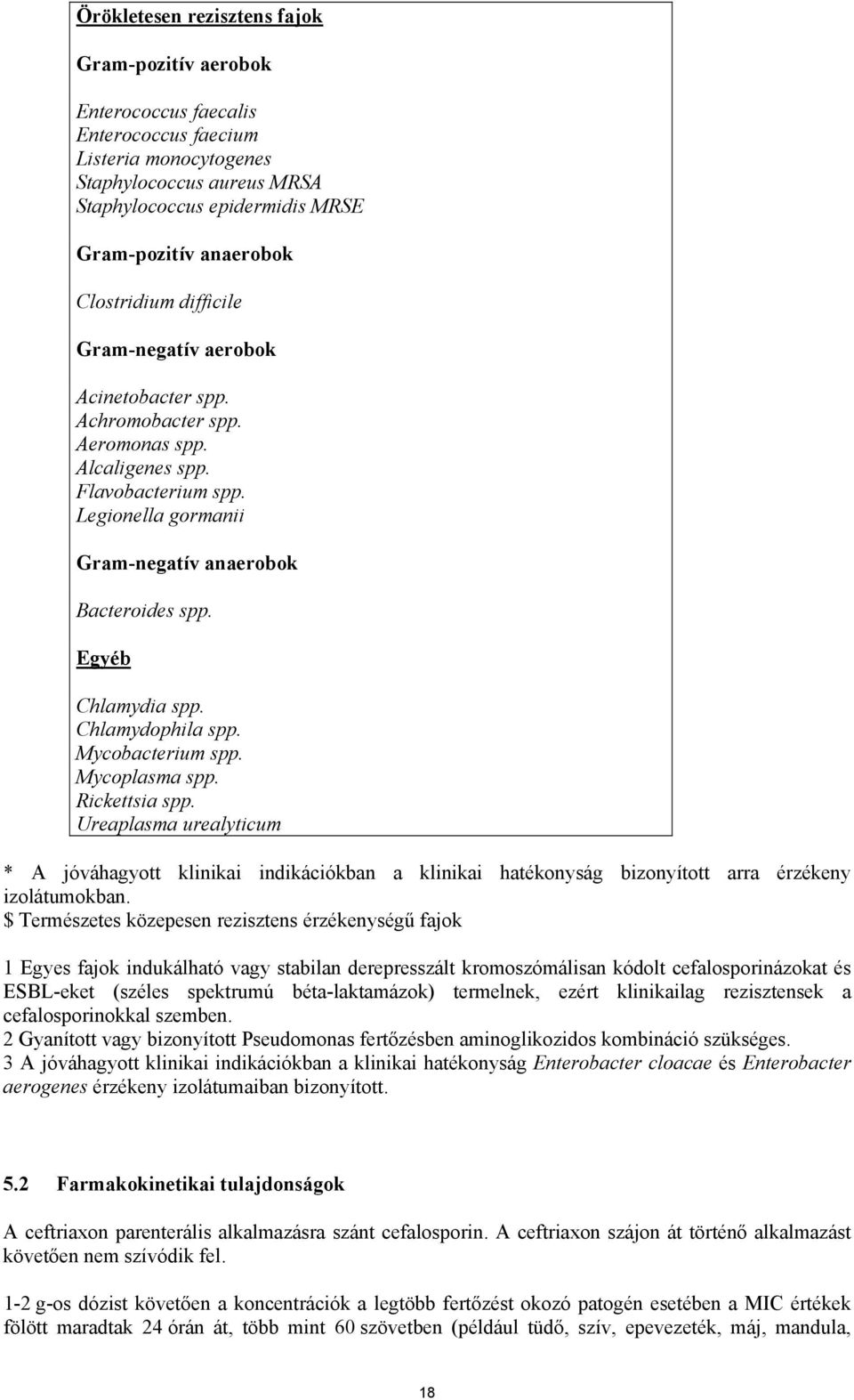 Egyéb Chlamydia spp. Chlamydophila spp. Mycobacterium spp. Mycoplasma spp. Rickettsia spp.