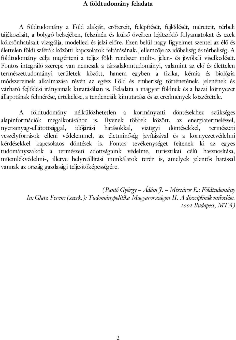 A földtudomány célja megérteni a teljes földi rendszer múlt-, jelen- és jövőbeli viselkedését.