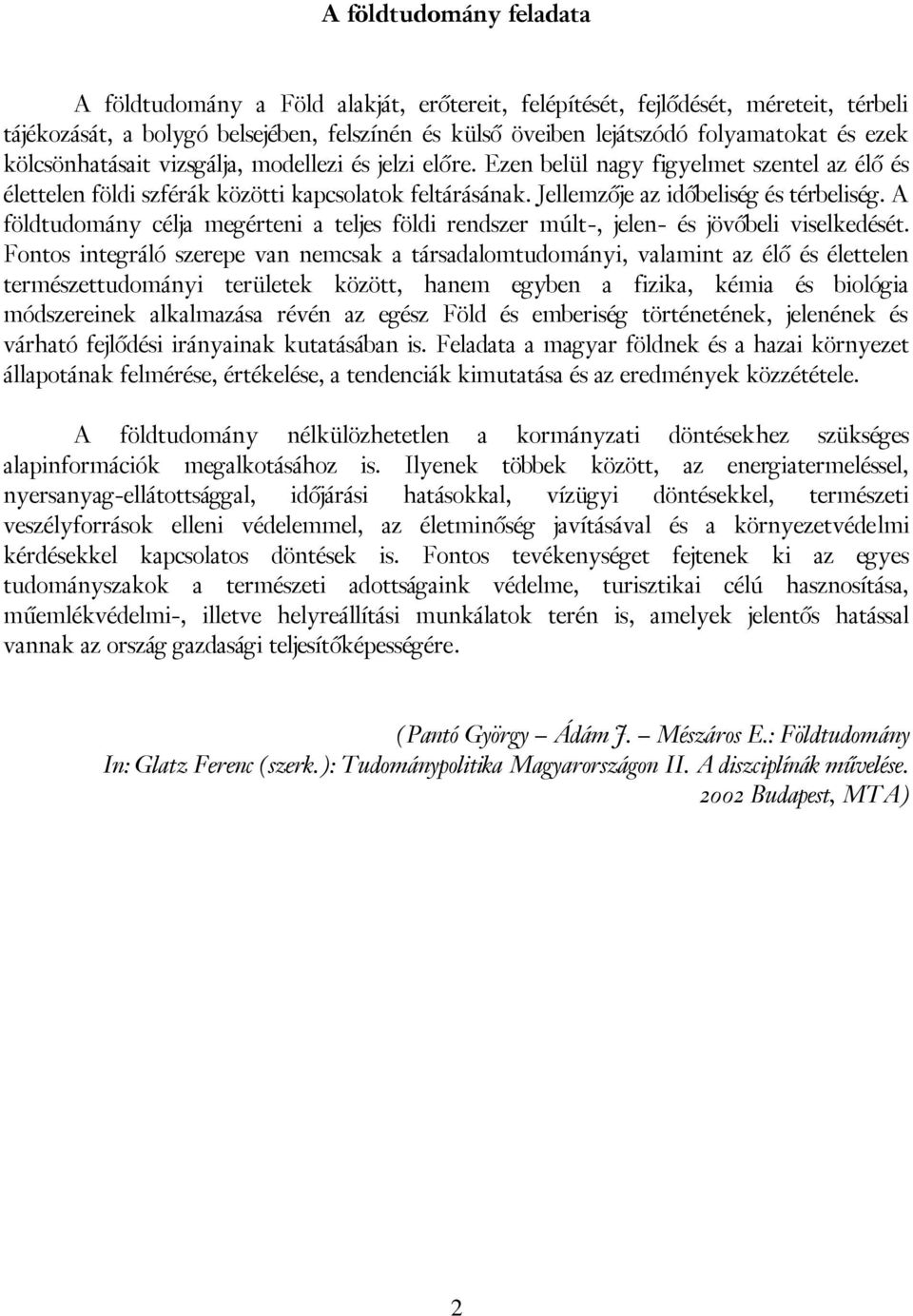 A földtudomány célja megérteni a teljes földi rendszer múlt-, jelen- és jövőbeli viselkedését.