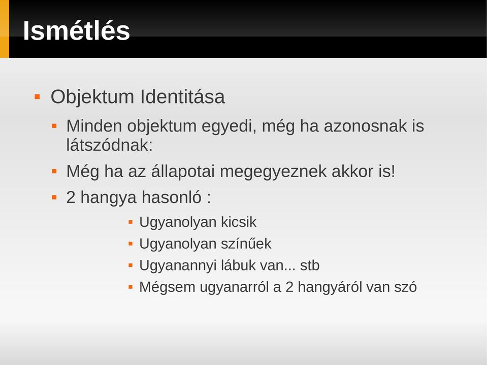 is! 2 hangya hasonló : Ugyanolyan kicsik Ugyanolyan színűek