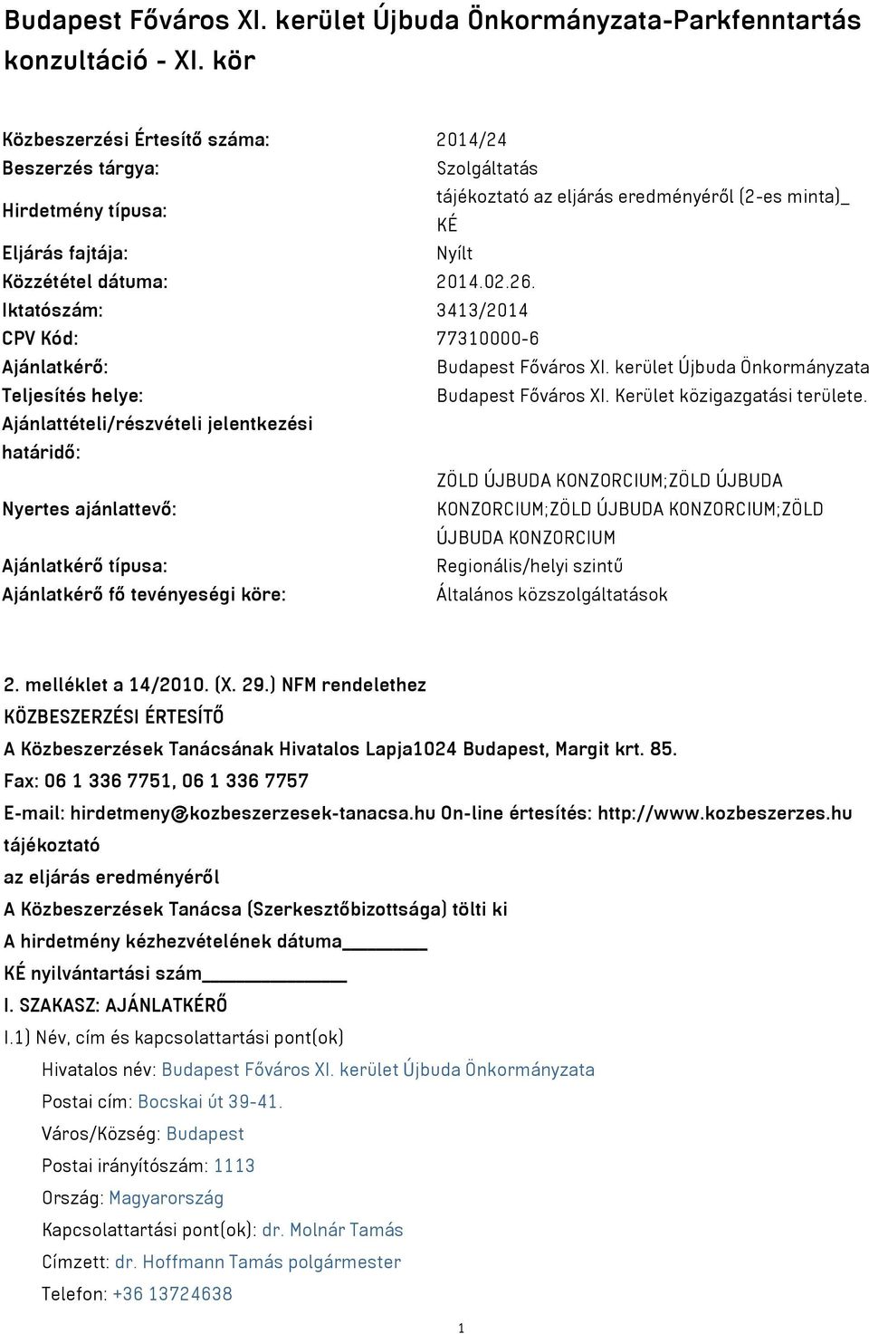 Iktatószám: 3413/2014 CPV Kód: 77310000-6 Ajánlatkérő: Budapest Főváros XI. kerület Újbuda Önkormányzata Teljesítés helye: Budapest Főváros XI. Kerület közigazgatási területe.