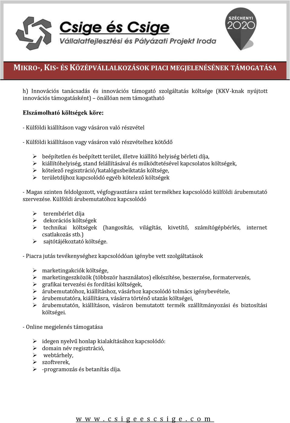 működtetésével kapcsolatos költségek, kötelező regisztráció/katalógusbeiktatás költsége, területdíjhoz kapcsolódó egyéb kötelező költségek - Magas szinten feldolgozott, végfogyasztásra szánt