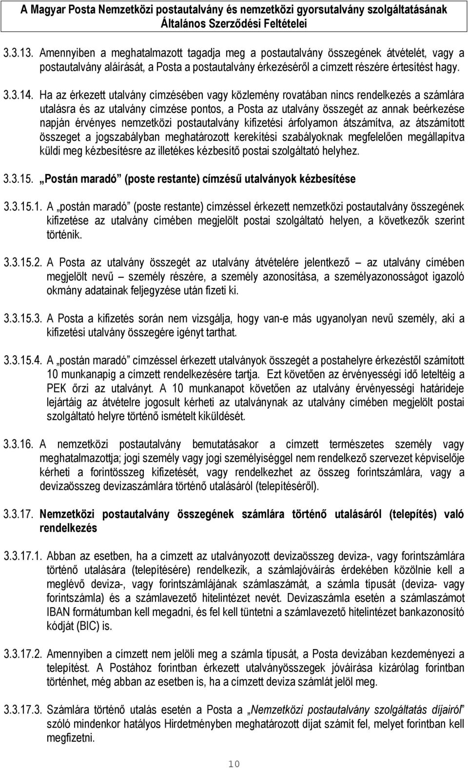 nemzetközi postautalvány kifizetési árfolyamon átszámítva, az átszámított összeget a jogszabályban meghatározott kerekítési szabályoknak megfelelően megállapítva küldi meg kézbesítésre az illetékes