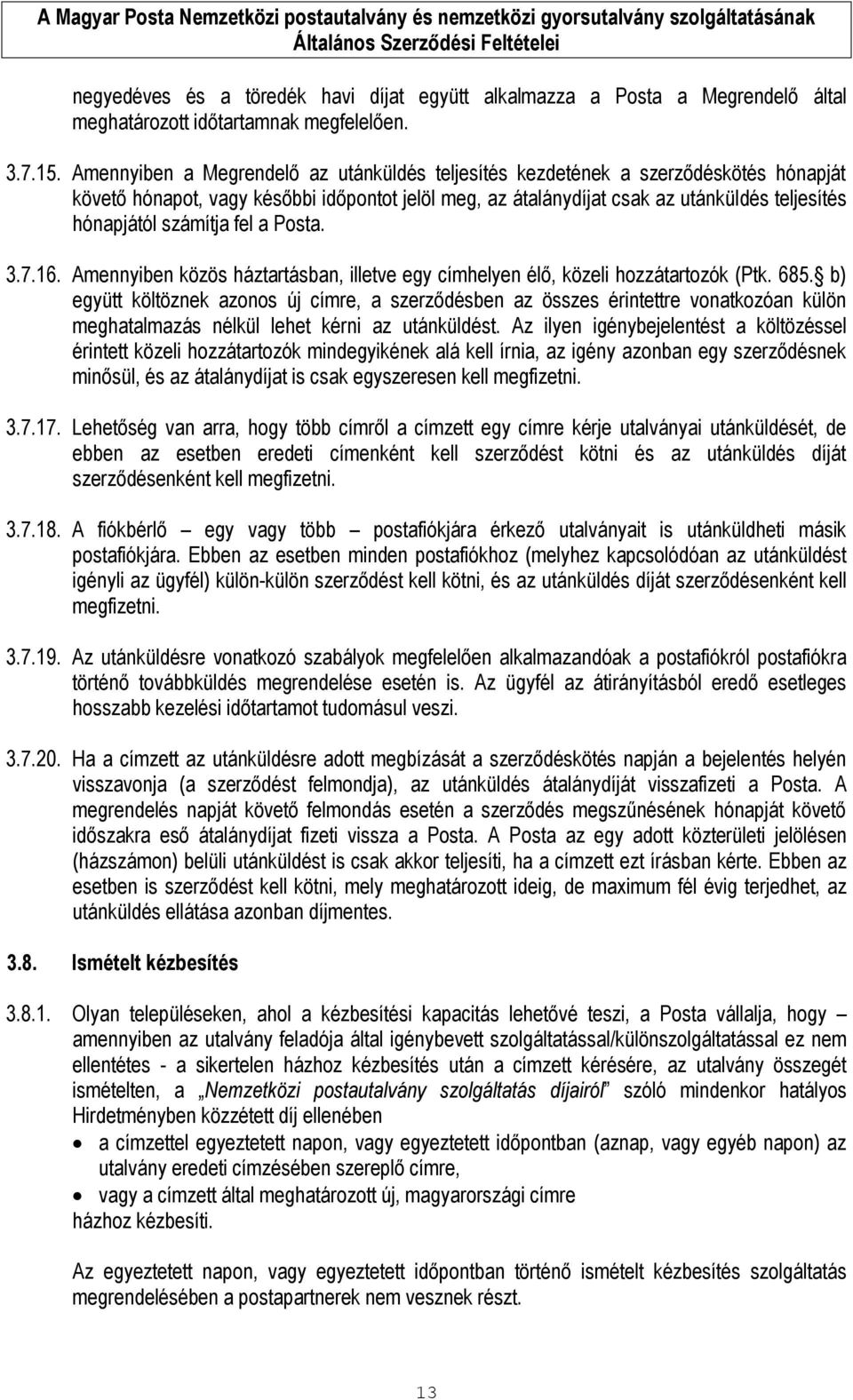 számítja fel a Posta. 3.7.16. Amennyiben közös háztartásban, illetve egy címhelyen élő, közeli hozzátartozók (Ptk. 685.