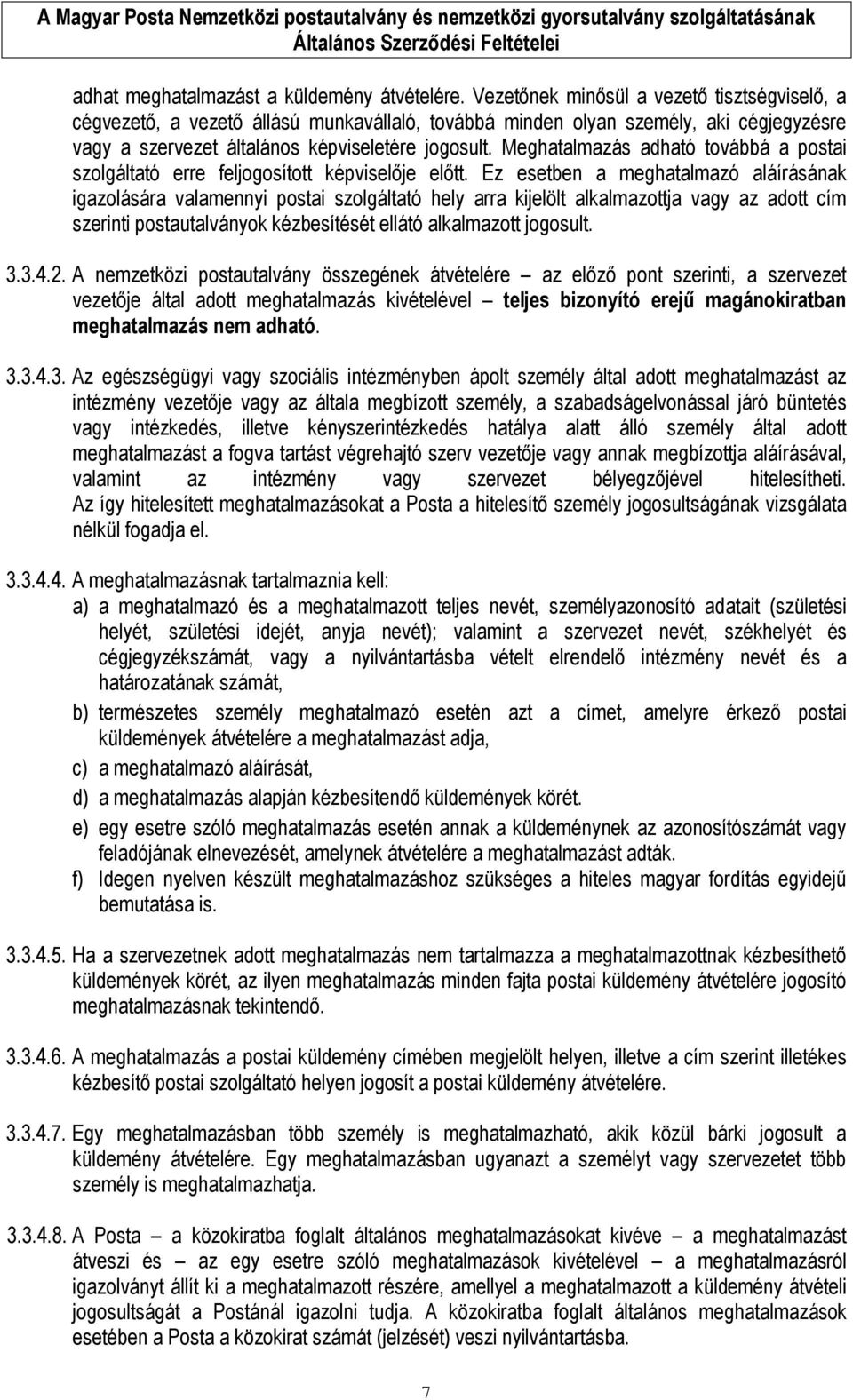 Meghatalmazás adható továbbá a postai szolgáltató erre feljogosított képviselője előtt.
