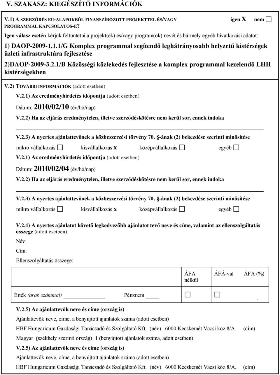 DAOP-2009-1.1.1/G Komple programmal segítendő leghátrányosabb helyzetű kistérségek üzleti infrastruktúra fejlesztése 2)DAOP-2009-3.2.1/B Közösségi közlekedés fejlesztése a komple programmal kezelendő LHH kistérségekben V.