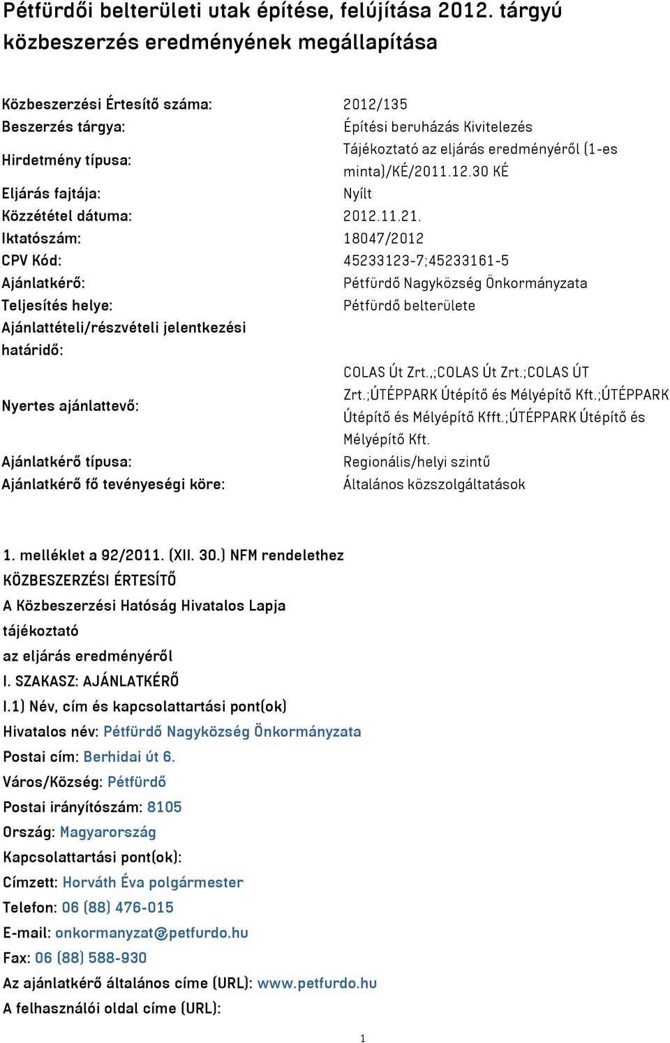 minta)/ké/2011.12.30 KÉ Eljárás fajtája: Nyílt Közzététel dátuma: 2012.11.21.