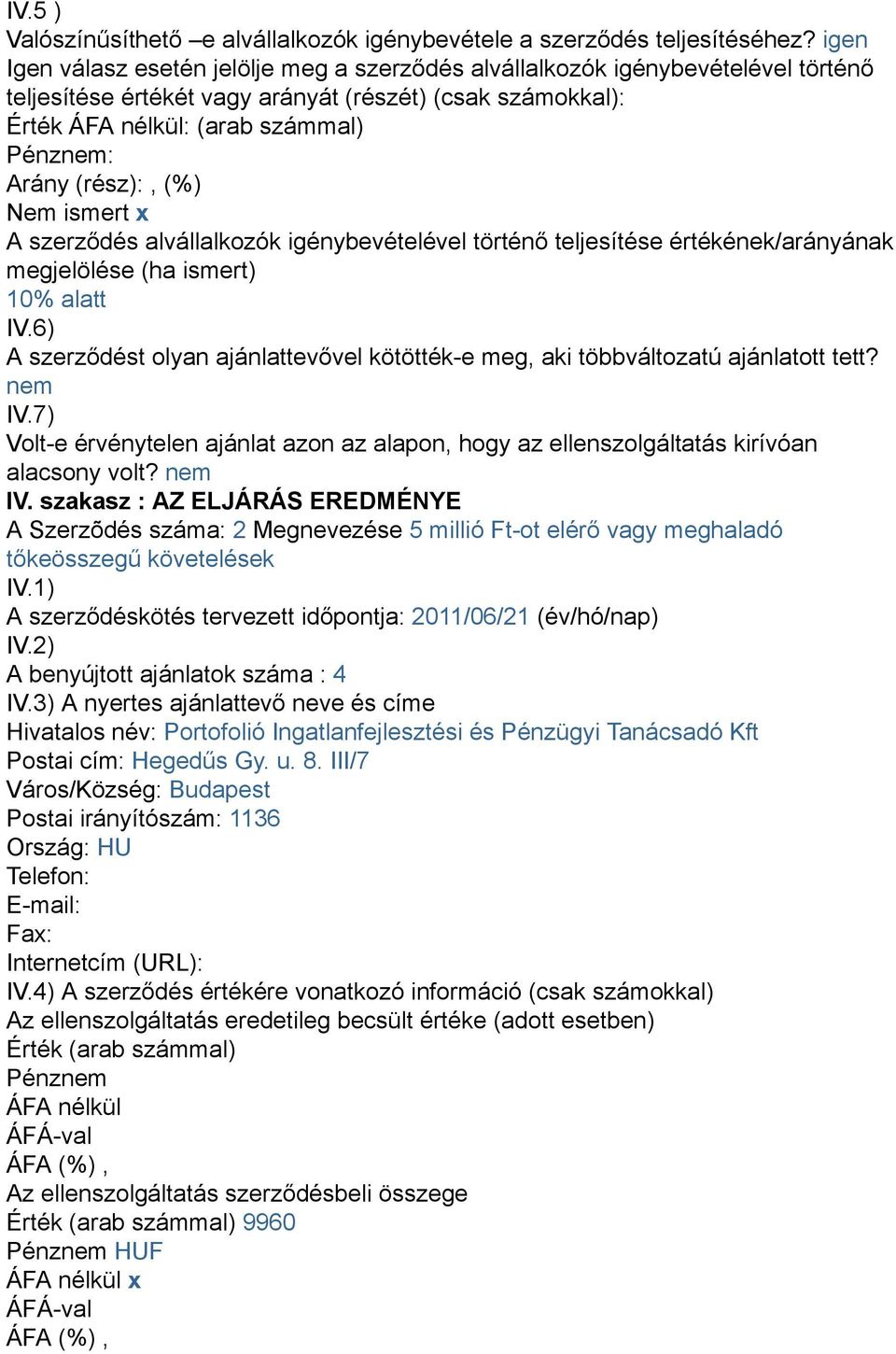 ismert x A szerződés alvállalkozók igénybevételével történő teljesítése értékének/arányának megjelölése (ha ismert) 10% alatt IV.