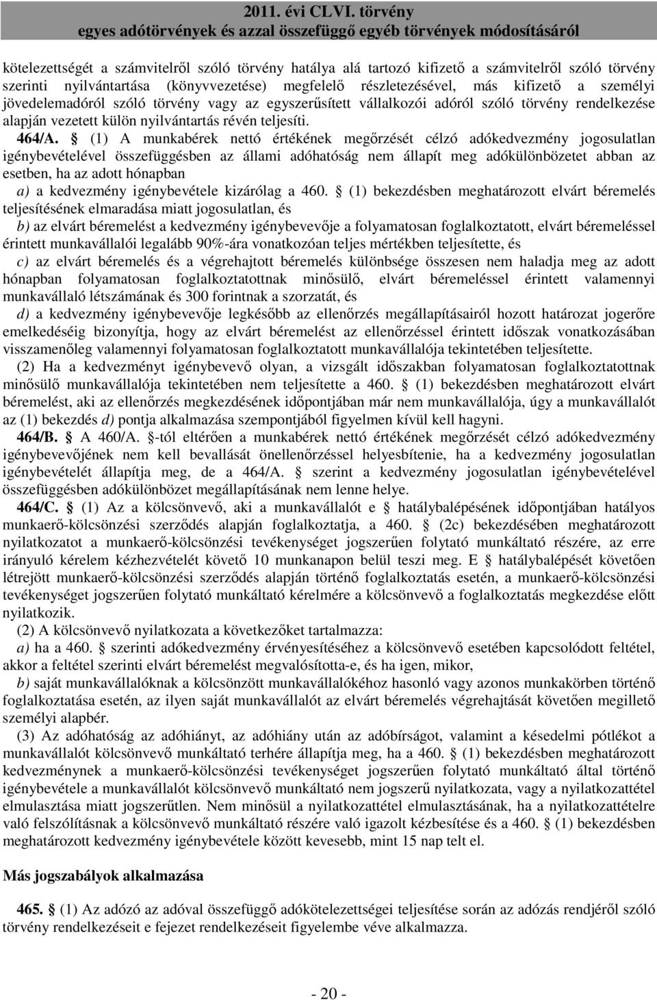 (1) A munkabérek nettó értékének megırzését célzó adókedvezmény jogosulatlan igénybevételével összefüggésben az állami adóhatóság nem állapít meg adókülönbözetet abban az esetben, ha az adott