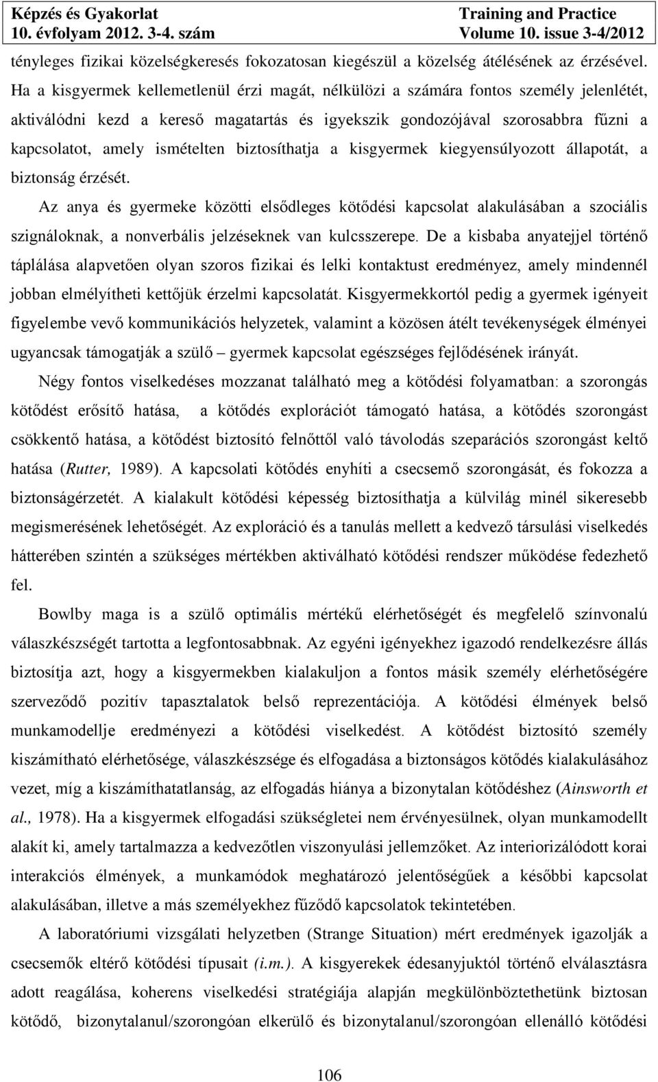 ismételten biztosíthatja a kisgyermek kiegyensúlyozott állapotát, a biztonság érzését.