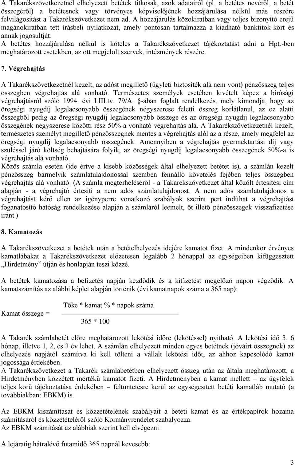 A hozzájárulás közokiratban vagy teljes bizonyító erejű magánokiratban tett írásbeli nyilatkozat, amely pontosan tartalmazza a kiadható banktitok-kört és annak jogosultját.