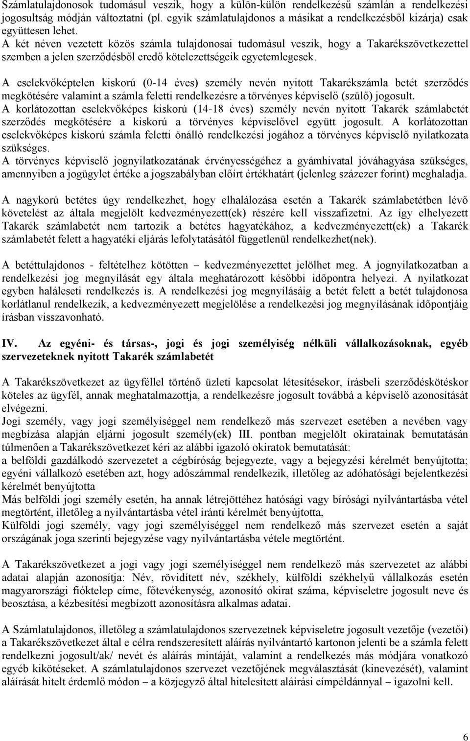 A két néven vezetett közös számla tulajdonosai tudomásul veszik, hogy a Takarékszövetkezettel szemben a jelen szerződésből eredő kötelezettségeik egyetemlegesek.