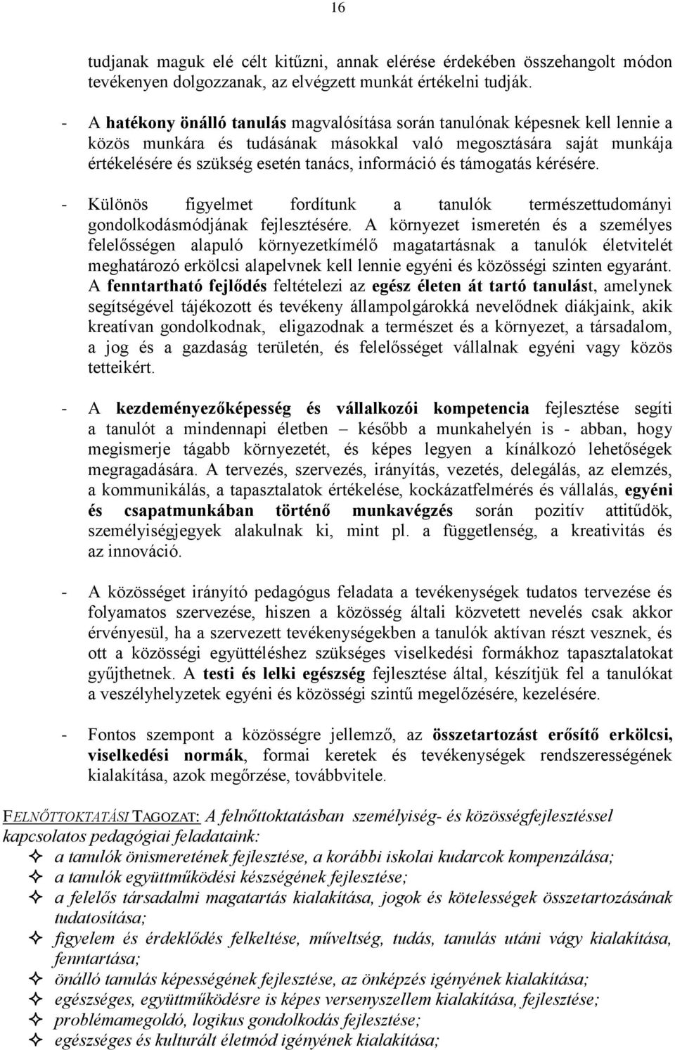 és támogatás kérésére. - Különös figyelmet fordítunk a tanulók természettudományi gondolkodásmódjának fejlesztésére.