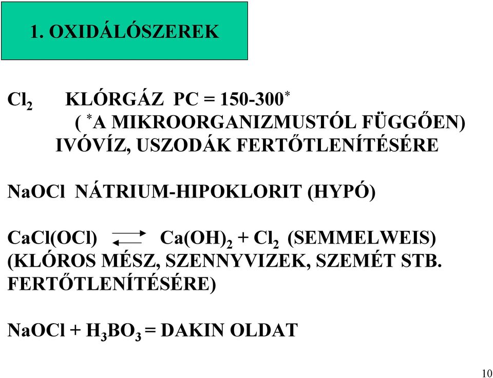 NÁTRIUM-HIPOKLORIT (HYPÓ) CaCl(OCl) Ca() 2 + Cl 2 (SEMMELWEIS)