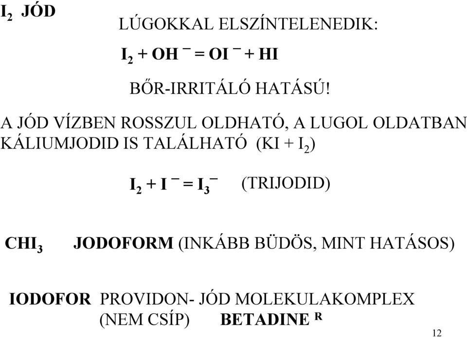 (KI + I 2 ) I 2 + I = I 3 (TRIJODID) CHI 3 JODOFORM (INKÁBB BÜDÖS, MINT