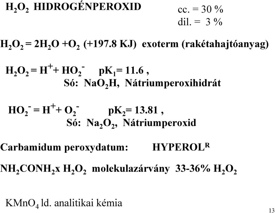 6, Só: NaO 2 H, Nátriumperoxihidrát HO - 2 = H + + O2 - pk 2 = 13.