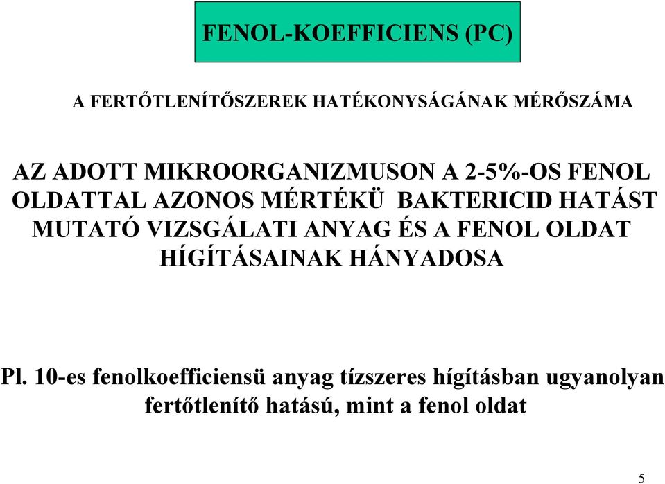 MUTATÓ VIZSGÁLATI ANYAG ÉS A FENOL OLDAT HÍGÍTÁSAINAK HÁNYADOSA Pl.