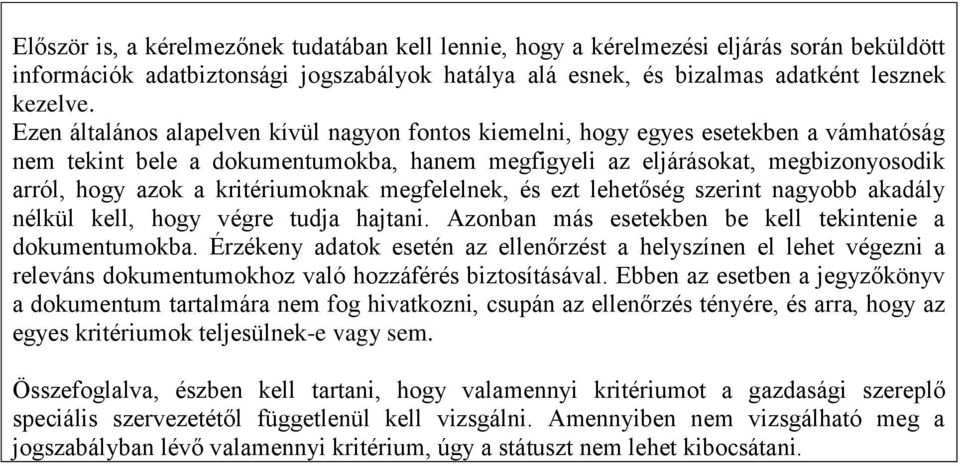 kritériumoknak megfelelnek, és ezt lehetőség szerint nagyobb akadály nélkül kell, hogy végre tudja hajtani. Azonban más esetekben be kell tekintenie a dokumentumokba.