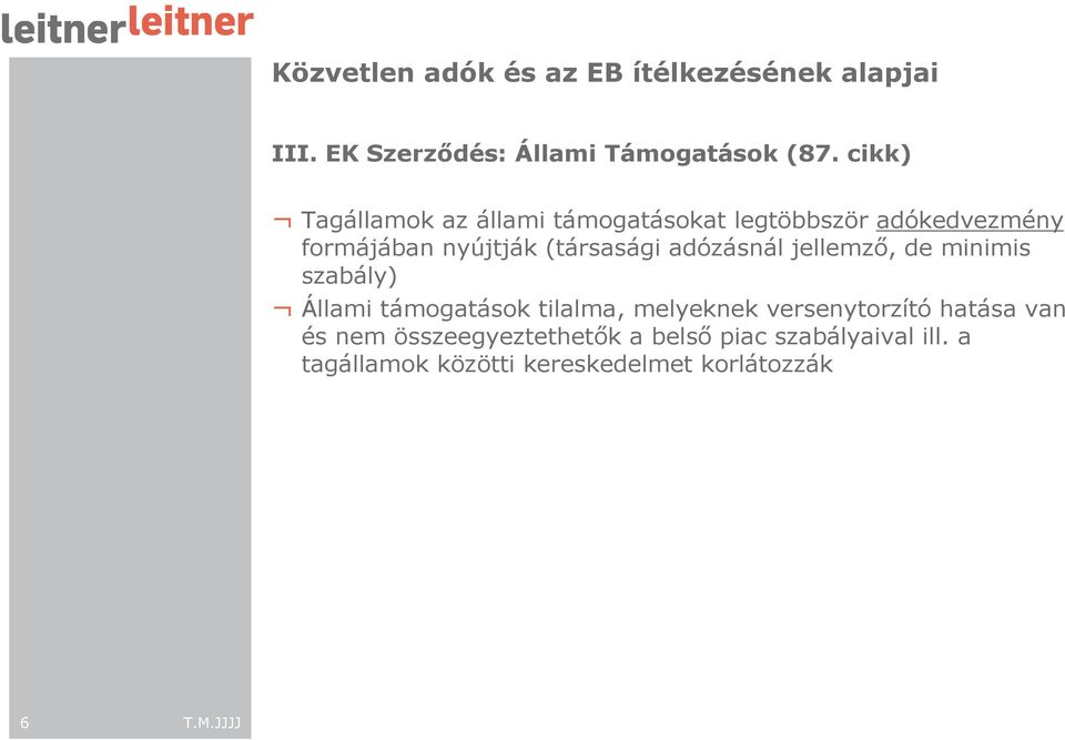 adózásnál jellemzı, de minimis szabály) Állami támogatások tilalma, melyeknek versenytorzító hatása