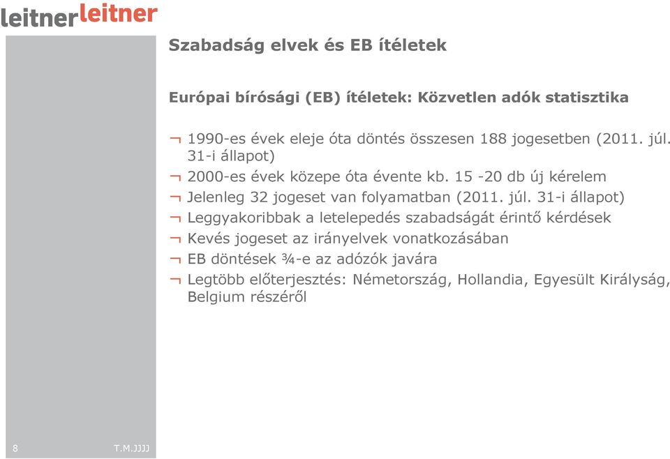 31-i állapot) Leggyakoribbak a letelepedés szabadságát érintı kérdések Kevés jogeset az irányelvek vonatkozásában EB