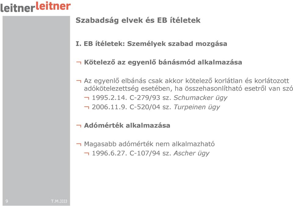 összehasonlítható esetrıl van szó 1995.2.14. C-279/93 sz. Schumacker ügy 2006.11.9. C-520/04 sz.