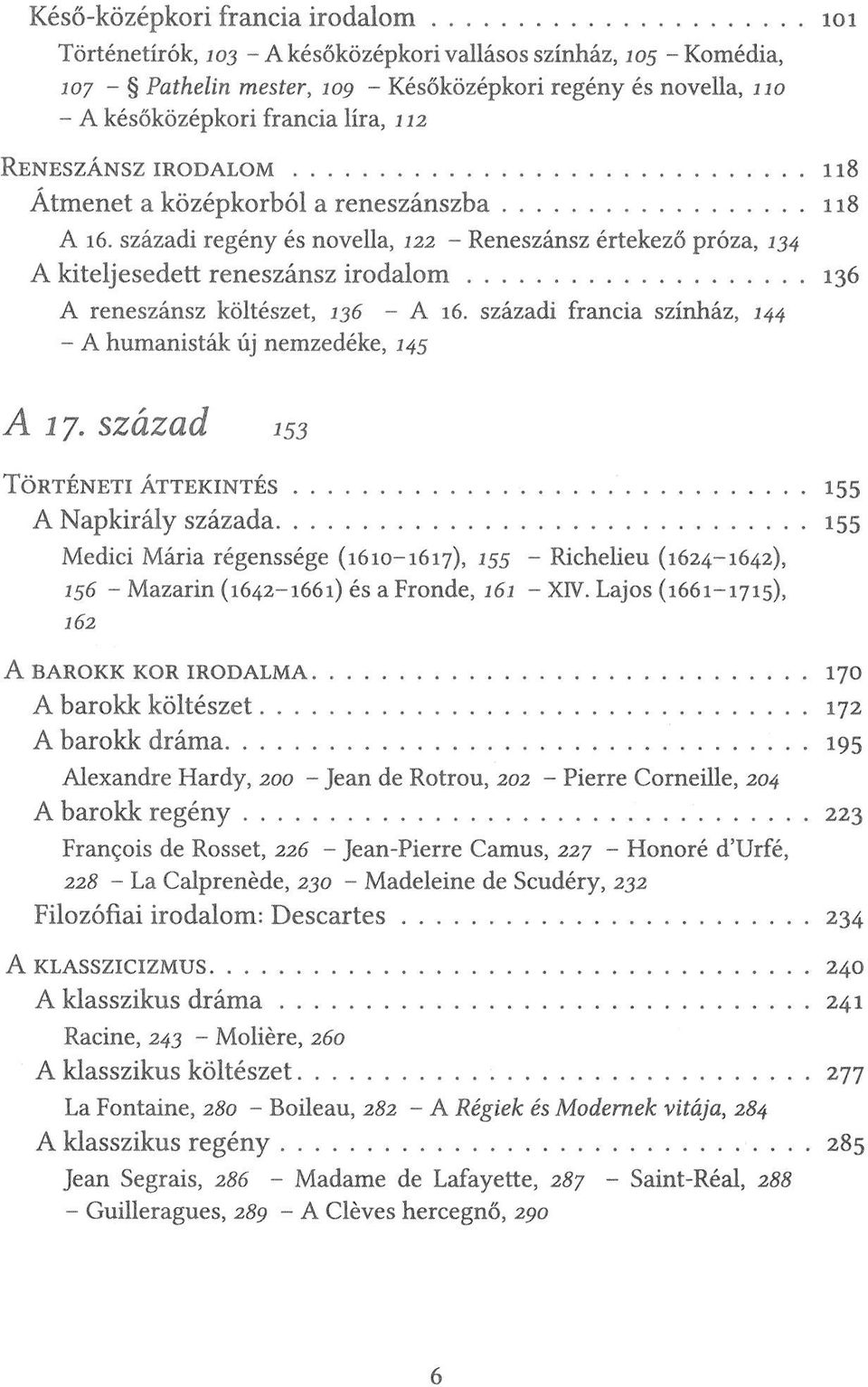 századi regény és novella, 122 - Reneszánsz értekező próza, 134 A kiteljesedett reneszánsz irodalom 136 A reneszánsz költészet, 136 - A 16.