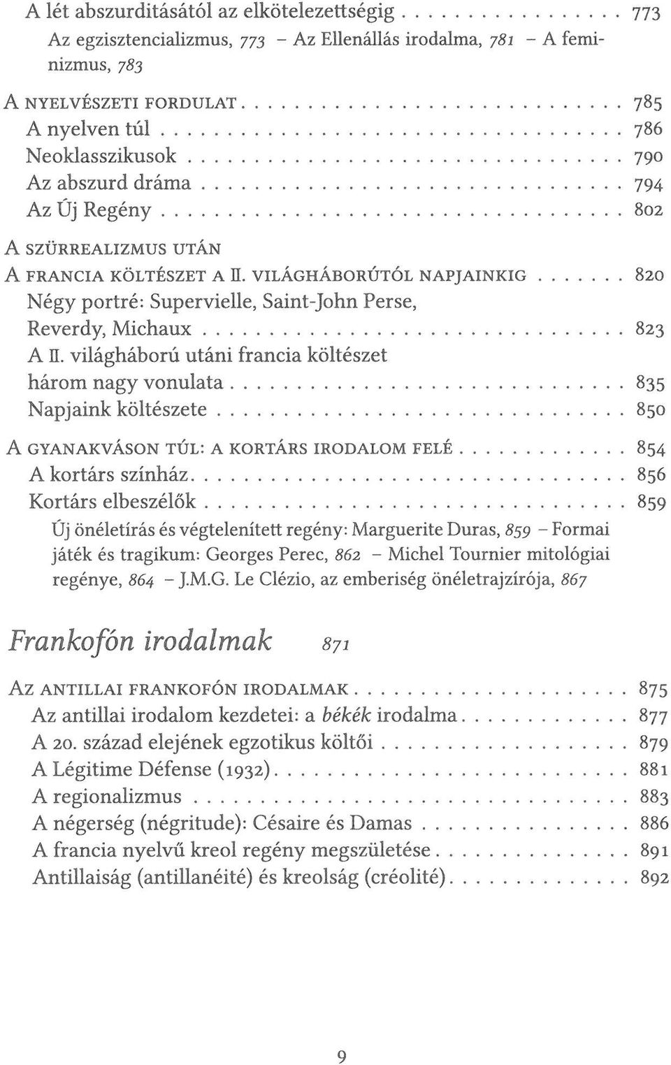 világháború utáni francia költészet három nagy vonulata 835 Napjaink költészete 850 A GYANAKVÁSON TÚL: A KORTÁRS IRODALOM FELÉ 854 A kortárs színház 856 Kortárs elbeszélők 859 Új önéletírás és