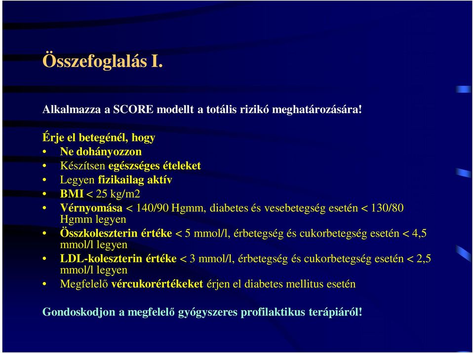 és vesebetegség esetén < 130/80 Hgmm legyen Összkoleszterin értéke < 5 mmol/l, érbetegség és cukorbetegség esetén < 4,5 mmol/l legyen