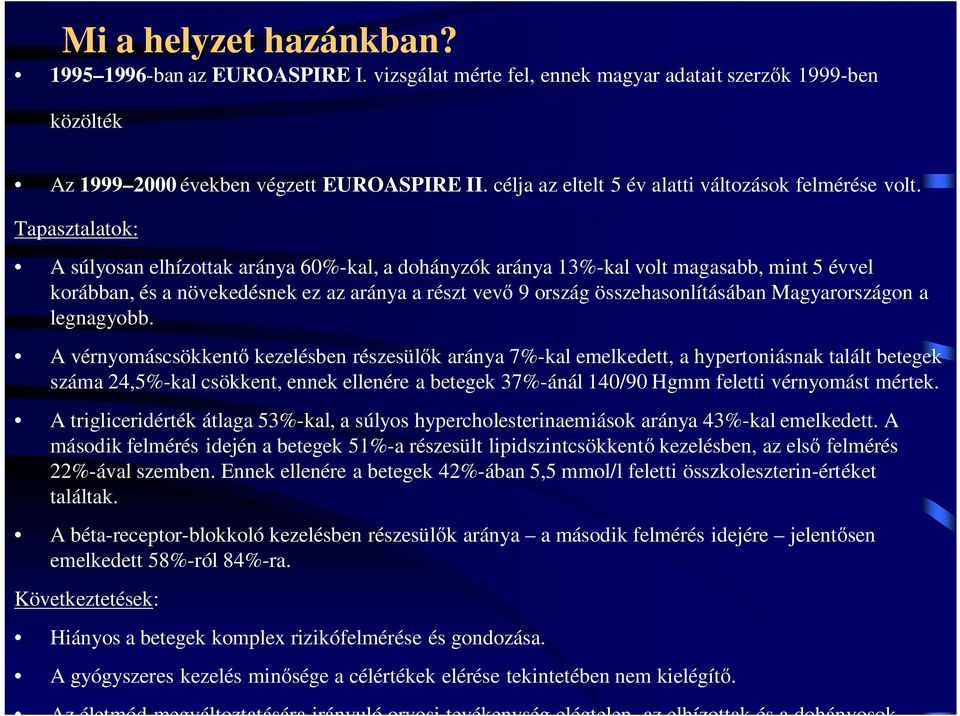Tapasztalatok: A súlyosan elhízottak aránya 60%-kal, a dohányzók aránya 13%-kal volt magasabb, mint 5 évvel korábban, és a növekedésnek ez az aránya a részt vevő 9 ország összehasonlításában