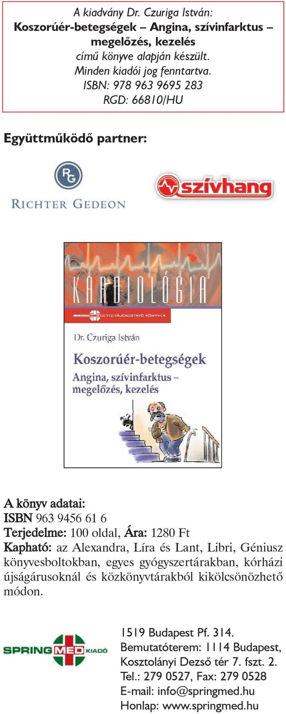 Líra és Lant, Libri, Géniusz könyvesboltokban, egyes gyógyszertárakban, kórházi újságárusoknál és közkönyvtárakból kikölcsönözhetõ módon.