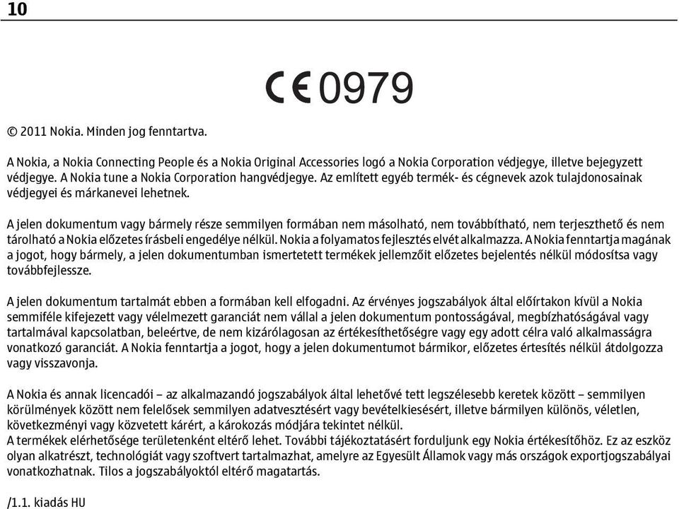 A jelen dokumentum vagy bármely része semmilyen formában nem másolható, nem továbbítható, nem terjeszthető és nem tárolható a Nokia előzetes írásbeli engedélye nélkül.