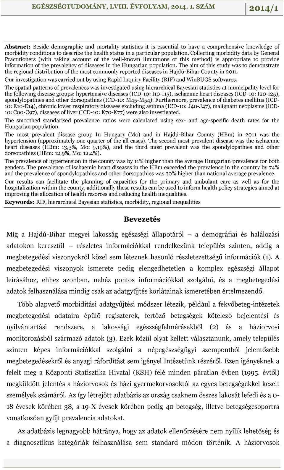 Hungarian population. The aim of this study was to demonstrate the regional distribution of the most commonly reported diseases in Hajdú-Bihar County in 2011.