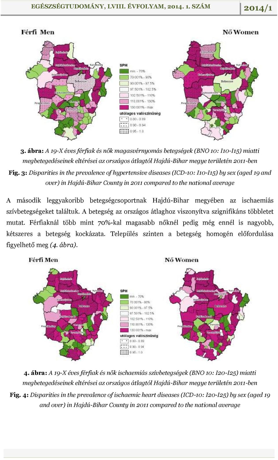 betegségcsoportnak Hajdú-Bihar megyében az ischaemiás szívbetegségeket találtuk. A betegség az országos átlaghoz viszonyítva szignifikáns többletet mutat.