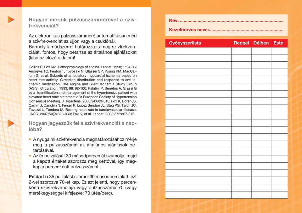 .. Gyógyszerlista Reggel Délben Este Collins P, Fox KM. Pathophysiology of angina. Lancet. 0; : -; Andrews TC, Fenton T, Toyosaki N, Glasser SP, Young PM, MacCallum G, et al.